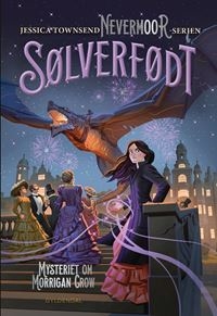 Nevermoor 4 - Sølverfødt. Mysteriet om Morrigan Crow