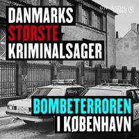 Danmarks største kriminalsager: Bombeterroren i København