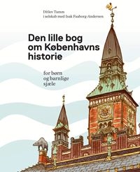 Den lille bog om Københavns historie for børn og barnlige sjæle