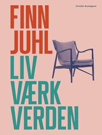 Finn Juhl. Liv, værk, verden